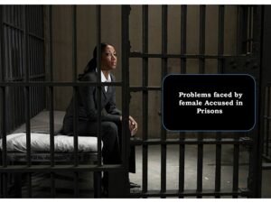 Read more about the article Problem faced by Female Accused in Prisons